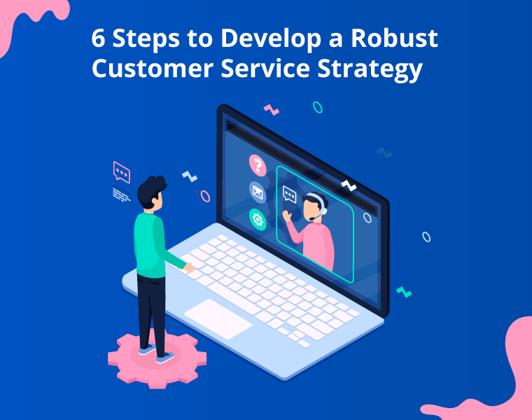 6 Steps to develop customer service strategy