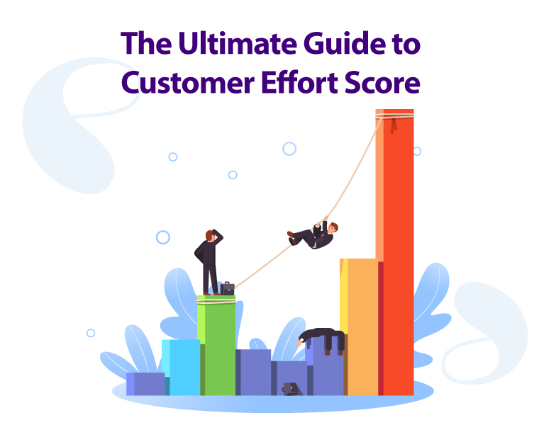 The Ultimate Guide to Customer Effort Score